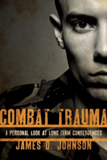 Combat Trauma : A Personal Look at Long-Term Consequences, Paperback / softback Book Combat Trauma : A Personal Look at Long-Term Consequences, Paperback / softback Book