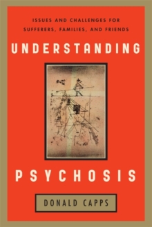 Bloomsbury Publishing Plc Understanding Psychosis , Issues, Treatments, And Challenges For Sufferers And Their Families