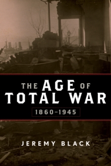 The Age of Total War, 1860-1945, Paperback / softback Book The Age of Total War, 1860-1945, Paperback / softback Book
