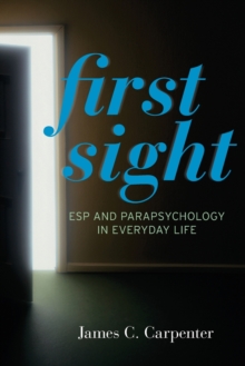 First Sight : ESP and Parapsychology in Everyday Life, Paperback / softback Book First Sight : ESP and Parapsychology in Everyday Life, Paperback / softback Book