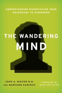 The Wandering Mind : Understanding Dissociation from Daydreams to Disorders, Hardback Book The Wandering Mind : Understanding Dissociation from Daydreams to Disorders, Hardback Book