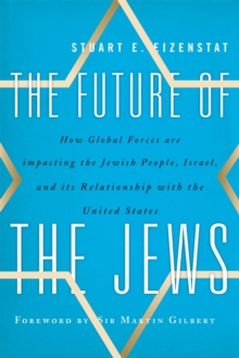 The Future of the Jews : How Global Forces are Impacting the Jewish People, Israel, and Its Relationship with the United States, Hardback Book The Future of the Jews : How Global Forces are Impacting the Jewish People, Israel, and Its Relationship with the United States, Hardback Book