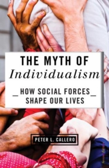 The Myth of Individualism : How Social Forces Shape Our Lives, Paperback Book The Myth of Individualism : How Social Forces Shape Our Lives, Paperback Book