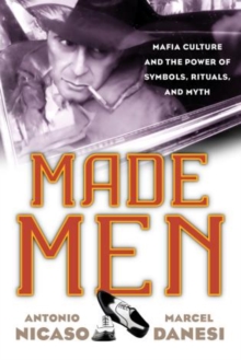 Made Men : Mafia Culture and the Power of Symbols, Rituals, and Myth, Hardback Book Made Men : Mafia Culture and the Power of Symbols, Rituals, and Myth, Hardback Book