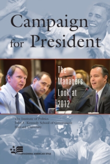 Campaign for President : The Managers Look at 2012, Paperback / softback Book Campaign for President : The Managers Look at 2012, Paperback / softback Book