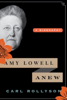 Amy Lowell Anew : A Biography, Hardback Book Amy Lowell Anew : A Biography, Hardback Book