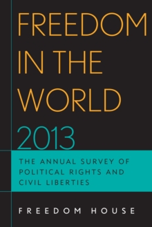 Freedom in the World 2013 : The Annual Survey of Political Rights and Civil Liberties, Paperback / softback Book Freedom in the World 2013 : The Annual Survey of Political Rights and Civil Liberties, Paperback / softback Book