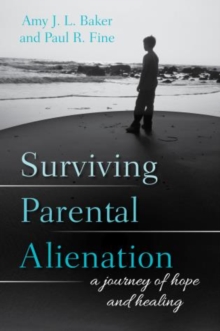 Surviving Parental Alienation : A Journey of Hope and Healing, Hardback Book Surviving Parental Alienation : A Journey of Hope and Healing, Hardback Book