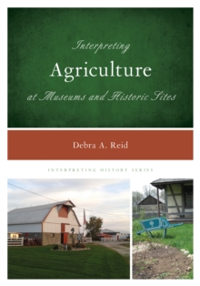 Interpreting Agriculture at Museums and Historic Sites, Hardback Book Interpreting Agriculture at Museums and Historic Sites, Hardback Book