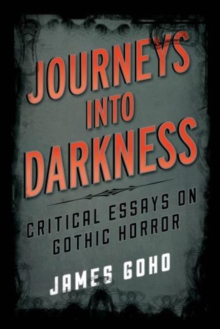 Journeys into Darkness : Critical Essays on Gothic Horror, Hardback Book Journeys into Darkness : Critical Essays on Gothic Horror, Hardback Book