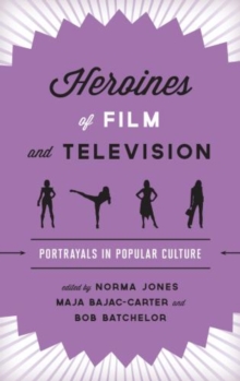 Heroines of Film and Television : Portrayals in Popular Culture, Hardback Book Heroines of Film and Television : Portrayals in Popular Culture, Hardback Book