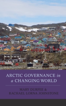 Arctic Governance in a Changing World, Hardback Book Arctic Governance in a Changing World, Hardback Book