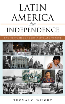 Latin America Since Independence : Two Centuries of Continuity and Change, Hardback Book Latin America Since Independence : Two Centuries of Continuity and Change, Hardback Book
