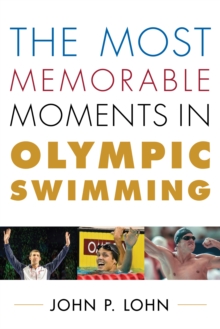 The Most Memorable Moments in Olympic Swimming, Hardback Book The Most Memorable Moments in Olympic Swimming, Hardback Book