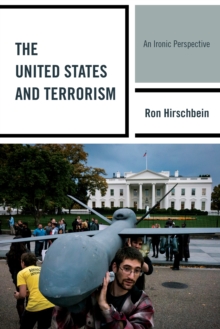 The United States and Terrorism : An Ironic Perspective, Hardback Book The United States and Terrorism : An Ironic Perspective, Hardback Book