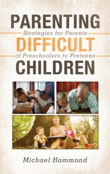 Parenting Difficult Children : Strategies for Parents of Preschoolers to Preteens, EPUB eBook Parenting Difficult Children : Strategies for Parents of Preschoolers to Preteens, EPUB eBook
