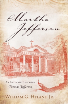 Martha Jefferson : An Intimate Life With Thomas Jefferson, Hardback Book Martha Jefferson : An Intimate Life With Thomas Jefferson, Hardback Book
