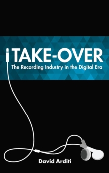 iTake-Over : The Recording Industry in the Digital Era, Hardback Book iTake-Over : The Recording Industry in the Digital Era, Hardback Book