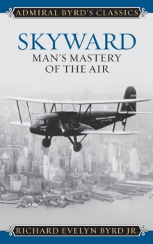 Skyward : Man's Mastery of the Air, Hardback Book Skyward : Man's Mastery of the Air, Hardback Book