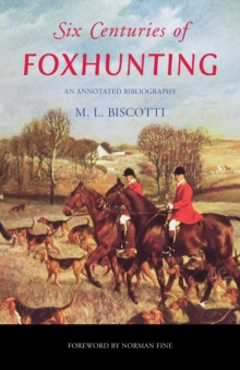 Six Centuries of Foxhunting : An Annotated Bibliography, Hardback Book Six Centuries of Foxhunting : An Annotated Bibliography, Hardback Book