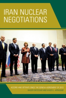 Iran Nuclear Negotiations : Accord and Detente Since the Geneva Agreement of 2013, Hardback Book Iran Nuclear Negotiations : Accord and Detente Since the Geneva Agreement of 2013, Hardback Book