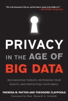 Privacy in the Age of Big Data : Recognizing Threats, Defending Your Rights, and Protecting Your Family, Paperback / softback Book Privacy in the Age of Big Data : Recognizing Threats, Defending Your Rights, and Protecting Your Family, Paperback / softback Book