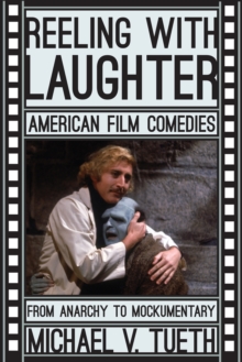 Reeling with Laughter : American Film Comedies: From Anarchy to Mockumentary, Paperback / softback Book Reeling with Laughter : American Film Comedies: From Anarchy to Mockumentary, Paperback / softback Book