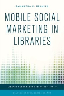 Mobile Social Marketing in Libraries, Paperback / softback Book Mobile Social Marketing in Libraries, Paperback / softback Book