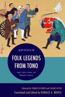 Folk Legends from Tono : Japan's Spirits, Deities, and Phantastic Creatures