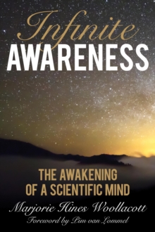Infinite Awareness : The Awakening of a Scientific Mind, Hardback Book Infinite Awareness : The Awakening of a Scientific Mind, Hardback Book