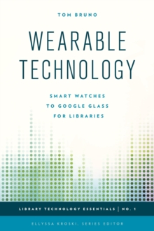 Wearable Technology : Smart Watches to Google Glass for Libraries