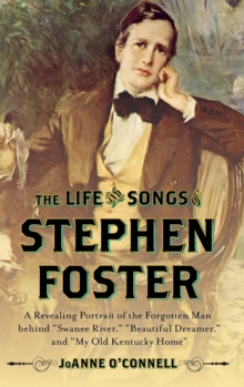 The Life and Songs of Stephen Foster : A Revealing Portrait of the Forgotten Man Behind "Swanee River," "Beautiful Dreamer," and "My Old Kentucky Home", Hardback Book The Life and Songs of Stephen Foster : A Revealing Portrait of the Forgotten Man Behind "Swanee River," "Beautiful Dreamer," and "My Old Kentucky Home", Hardback Book