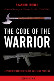 The Code of the Warrior : Exploring Warrior Values Past and Present, Hardback Book The Code of the Warrior : Exploring Warrior Values Past and Present, Hardback Book