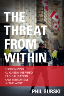 The Threat From Within : Recognizing Al Qaeda-Inspired Radicalization and Terrorism in the West, Paperback / softback Book The Threat From Within : Recognizing Al Qaeda-Inspired Radicalization and Terrorism in the West, Paperback / softback Book