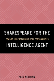 Shakespeare for the Intelligence Agent : Toward Understanding Real Personalities, Paperback Book Shakespeare for the Intelligence Agent : Toward Understanding Real Personalities, Paperback Book