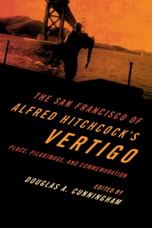 The San Francisco of Alfred Hitchcock's Vertigo : Place, Pilgrimage, and Commemoration, Paperback Book The San Francisco of Alfred Hitchcock's Vertigo : Place, Pilgrimage, and Commemoration, Paperback Book