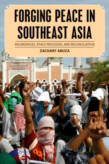 Forging Peace in Southeast Asia : Insurgencies, Peace Processes, and Reconciliation, Hardback Book Forging Peace in Southeast Asia : Insurgencies, Peace Processes, and Reconciliation, Hardback Book