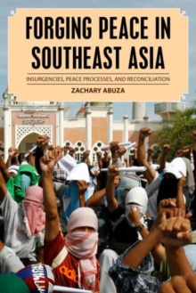Forging Peace in Southeast Asia : Insurgencies, Peace Processes, and Reconciliation, Paperback / softback Book Forging Peace in Southeast Asia : Insurgencies, Peace Processes, and Reconciliation, Paperback / softback Book