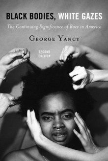Black Bodies, White Gazes : The Continuing Significance of Race in America, EPUB eBook Black Bodies, White Gazes : The Continuing Significance of Race in America, EPUB eBook