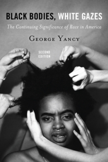 Black Bodies, White Gazes : The Continuing Significance of Race in America, Paperback / softback Book Black Bodies, White Gazes : The Continuing Significance of Race in America, Paperback / softback Book