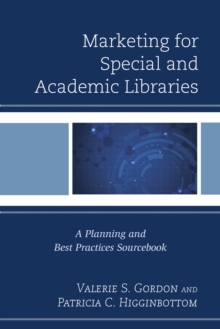 Marketing for Special and Academic Libraries : A Planning and Best Practices Sourcebook, Paperback / softback Book Marketing for Special and Academic Libraries : A Planning and Best Practices Sourcebook, Paperback / softback Book