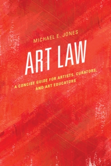 Art Law : A Concise Guide for Artists, Curators, and Art Educators, Hardback Book Art Law : A Concise Guide for Artists, Curators, and Art Educators, Hardback Book