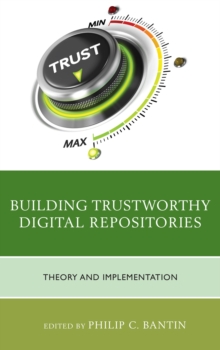 Building Trustworthy Digital Repositories : Theory and Implementation, Hardback Book Building Trustworthy Digital Repositories : Theory and Implementation, Hardback Book