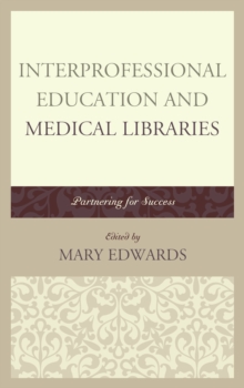 Interprofessional Education and Medical Libraries : Partnering for Success, Hardback Book Interprofessional Education and Medical Libraries : Partnering for Success, Hardback Book