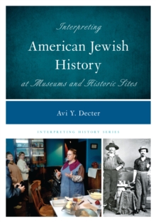 Interpreting American Jewish History at Museums and Historic Sites, Hardback Book Interpreting American Jewish History at Museums and Historic Sites, Hardback Book
