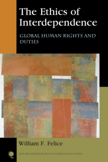 The Ethics of Interdependence : Global Human Rights and Duties, Hardback Book The Ethics of Interdependence : Global Human Rights and Duties, Hardback Book