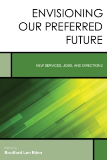 Envisioning Our Preferred Future : New Services, Jobs, and Directions, Hardback Book Envisioning Our Preferred Future : New Services, Jobs, and Directions, Hardback Book