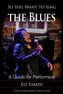 So You Want to Sing the Blues : A Guide for Performers, Paperback / softback Book So You Want to Sing the Blues : A Guide for Performers, Paperback / softback Book