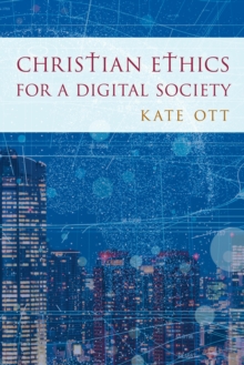 Christian Ethics for a Digital Society, Hardback Book Christian Ethics for a Digital Society, Hardback Book