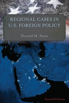 Regional Cases in U.S. Foreign Policy, Paperback / softback Book Regional Cases in U.S. Foreign Policy, Paperback / softback Book